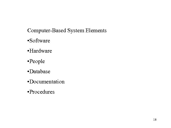  Computer-Based System Elements • Software • Hardware • People • Database • Documentation