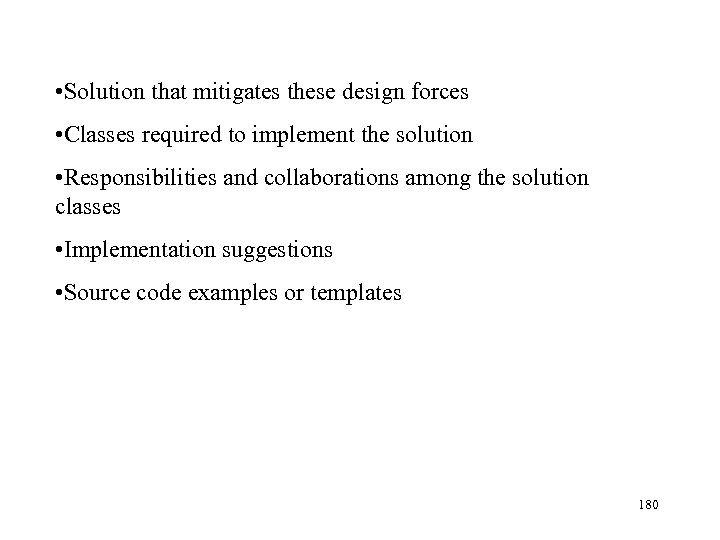  • Solution that mitigates these design forces • Classes required to implement the