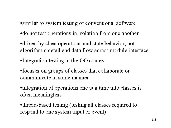 • similar to system testing of conventional software • do not test operations