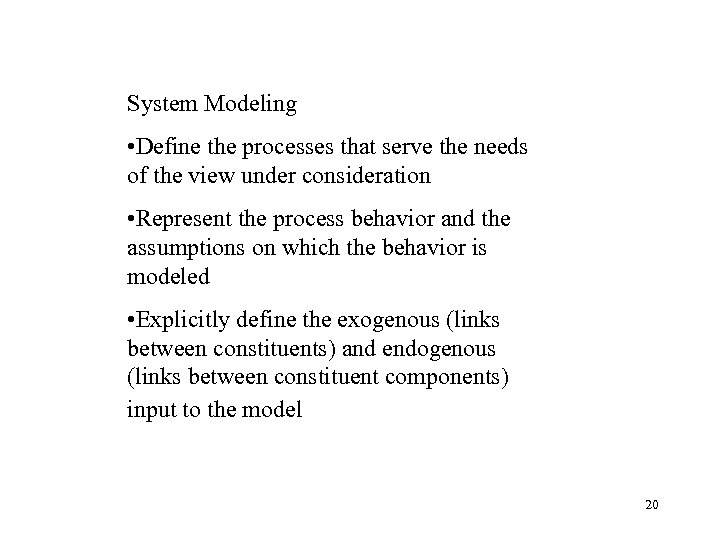 System Modeling • Define the processes that serve the needs of the view under