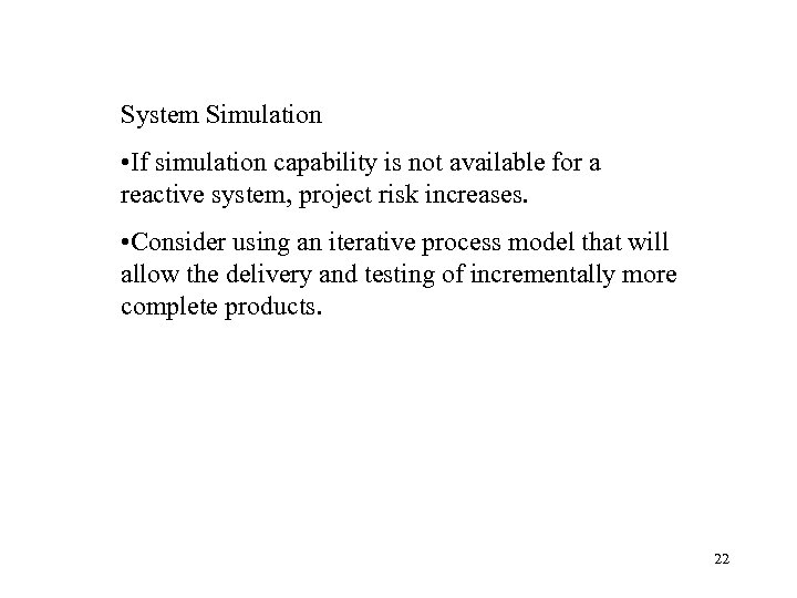System Simulation • If simulation capability is not available for a reactive system, project