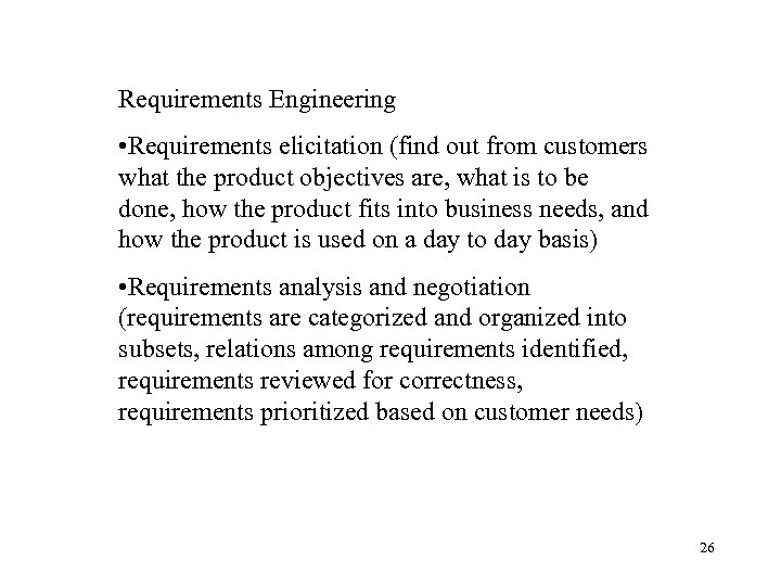 Requirements Engineering • Requirements elicitation (find out from customers what the product objectives are,