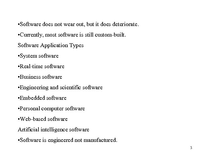  • Software does not wear out, but it does deteriorate. • Currently, most