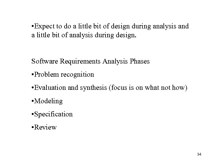  • Expect to do a little bit of design during analysis and a