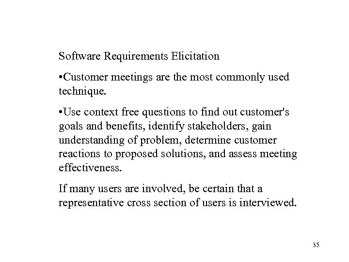Software Requirements Elicitation • Customer meetings are the most commonly used technique. • Use