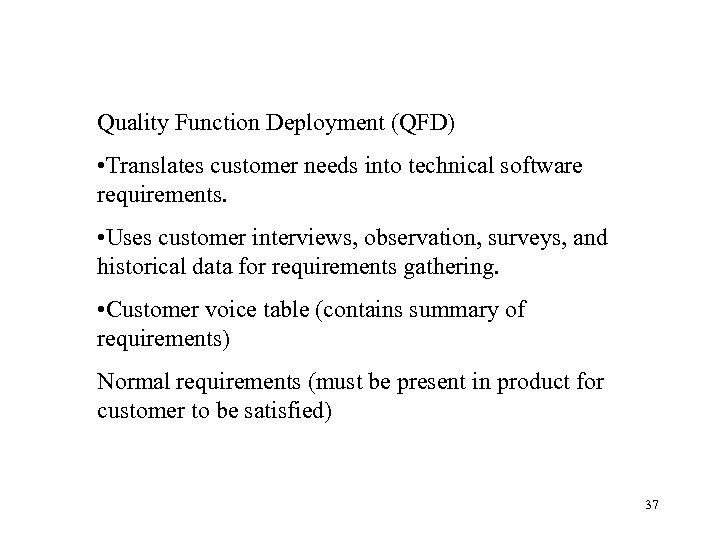  Quality Function Deployment (QFD) • Translates customer needs into technical software requirements. •