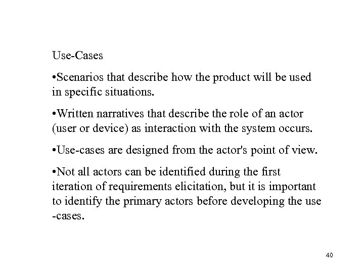 Use-Cases • Scenarios that describe how the product will be used in specific situations.