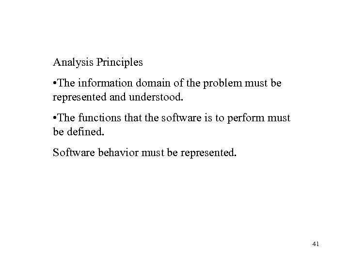 Analysis Principles • The information domain of the problem must be represented and understood.