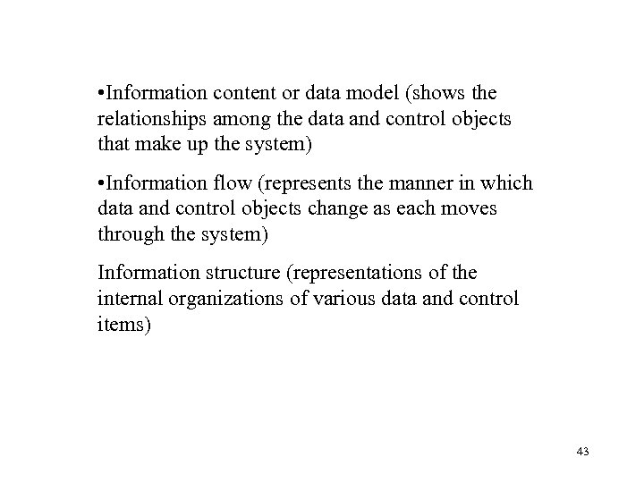  • Information content or data model (shows the relationships among the data and