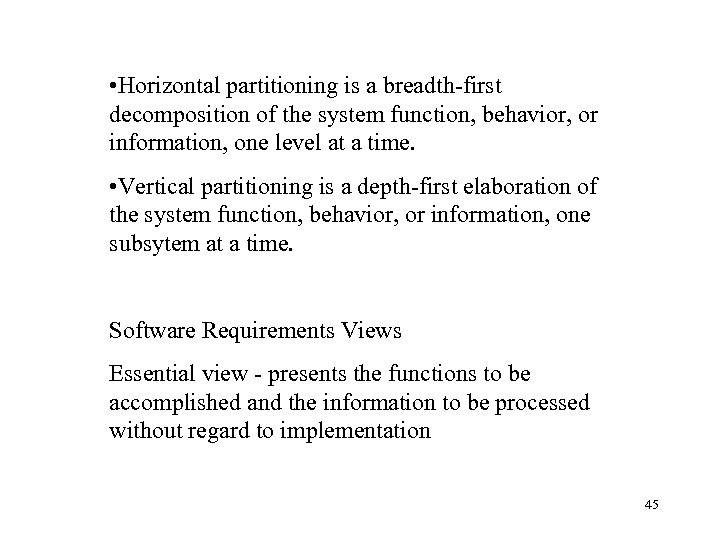  • Horizontal partitioning is a breadth-first decomposition of the system function, behavior, or
