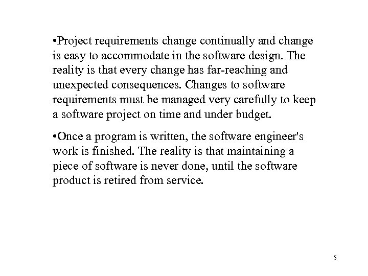  • Project requirements change continually and change is easy to accommodate in the