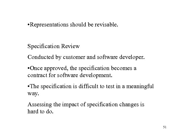  • Representations should be revisable. Specification Review Conducted by customer and software developer.