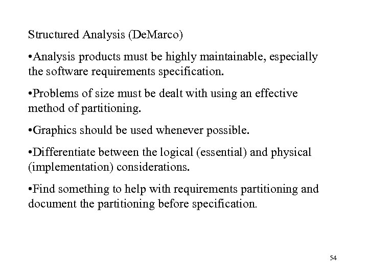 Structured Analysis (De. Marco) • Analysis products must be highly maintainable, especially the software