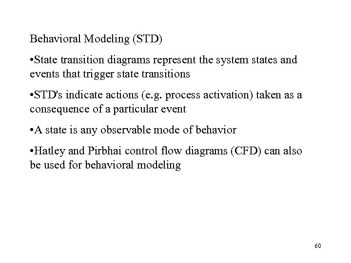 Behavioral Modeling (STD) • State transition diagrams represent the system states and events that