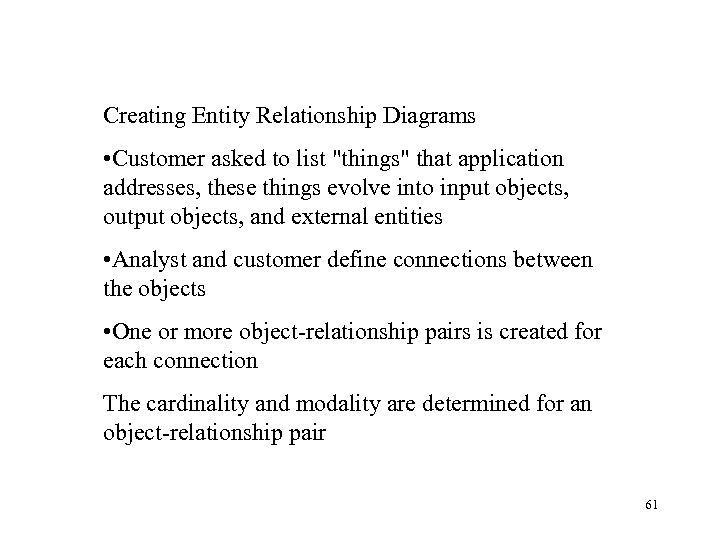 Creating Entity Relationship Diagrams • Customer asked to list "things" that application addresses, these