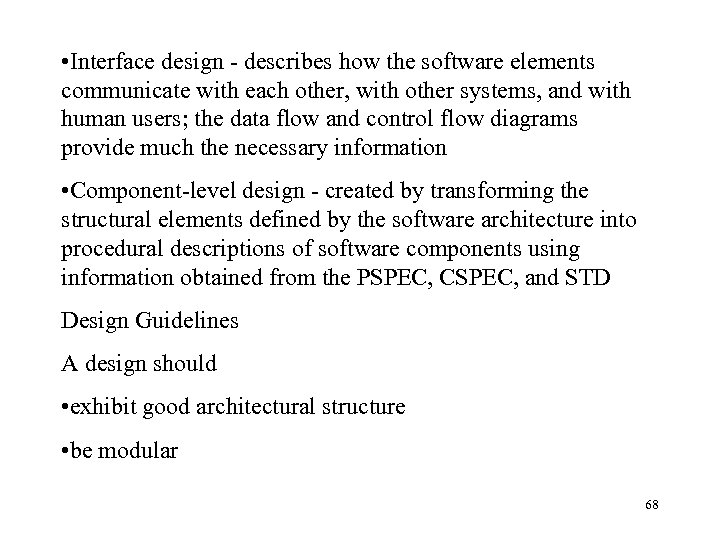  • Interface design - describes how the software elements communicate with each other,
