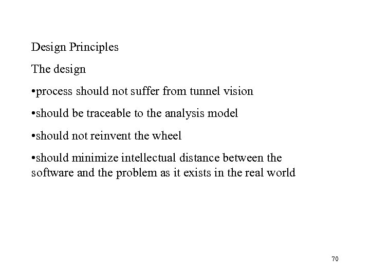 Design Principles The design • process should not suffer from tunnel vision • should