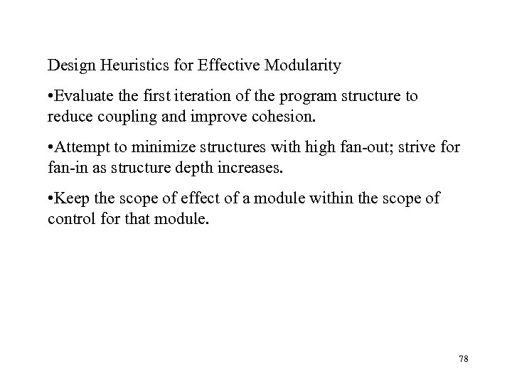 Design Heuristics for Effective Modularity • Evaluate the first iteration of the program structure