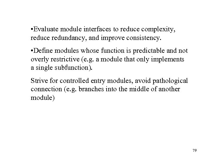  • Evaluate module interfaces to reduce complexity, reduce redundancy, and improve consistency. •