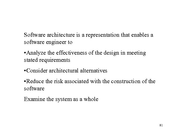 Software architecture is a representation that enables a software engineer to • Analyze the