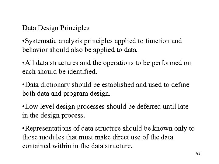 Data Design Principles • Systematic analysis principles applied to function and behavior should also