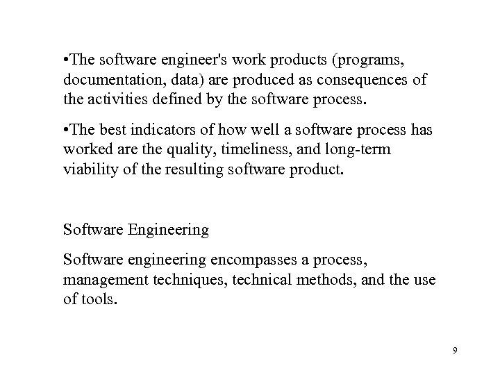  • The software engineer's work products (programs, documentation, data) are produced as consequences