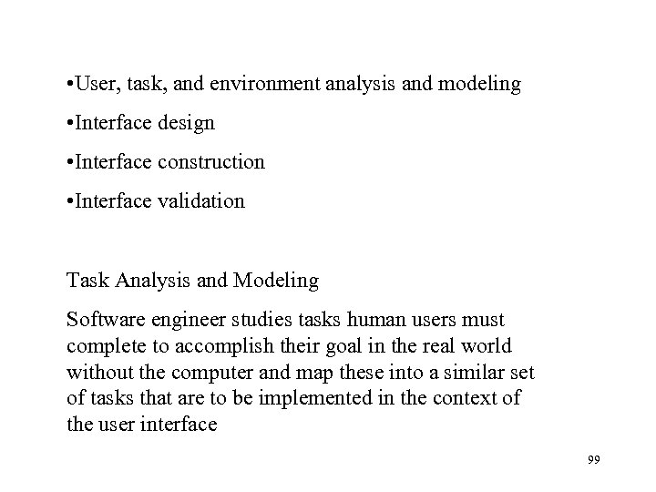  • User, task, and environment analysis and modeling • Interface design • Interface
