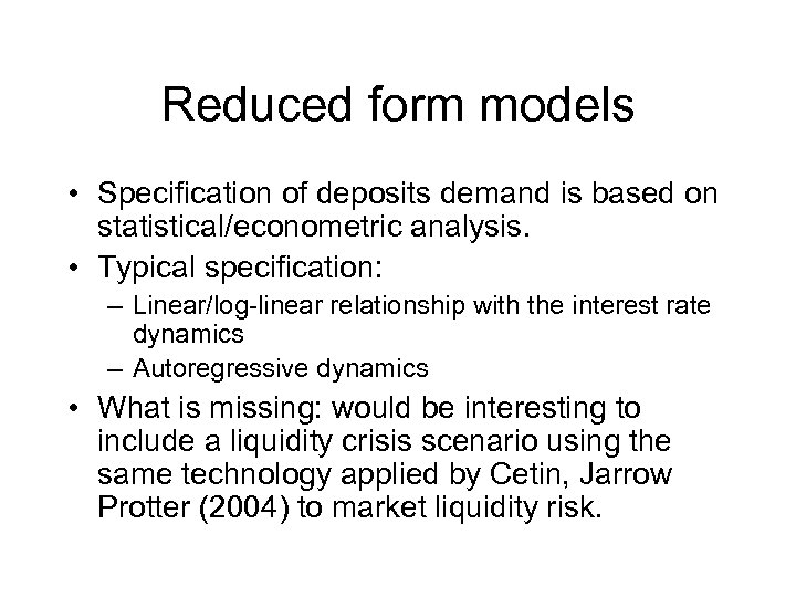 Reduced form models • Specification of deposits demand is based on statistical/econometric analysis. •