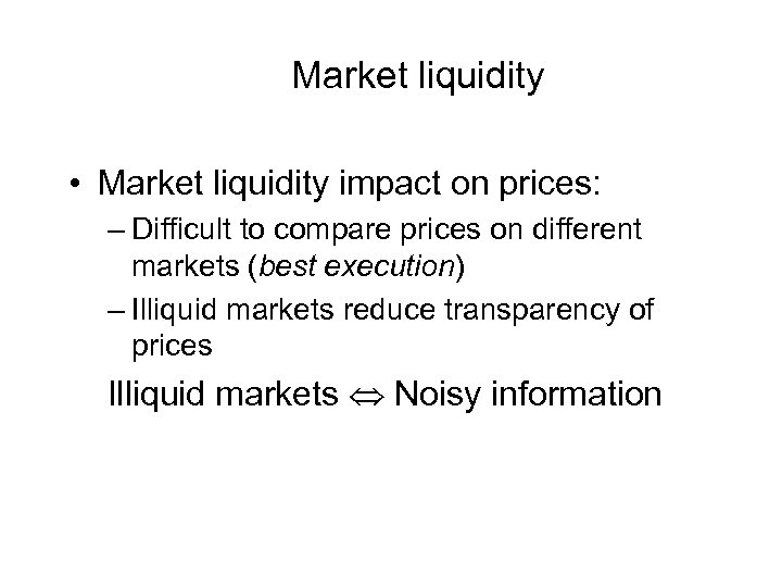 Market liquidity • Market liquidity impact on prices: – Difficult to compare prices on
