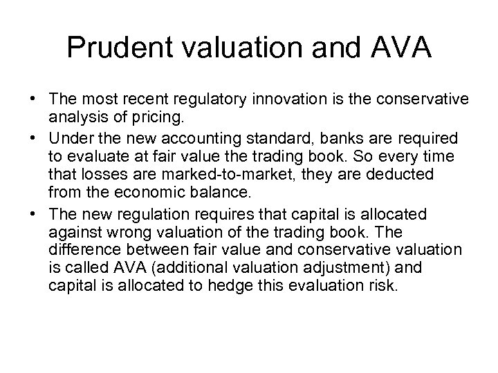 Prudent valuation and AVA • The most recent regulatory innovation is the conservative analysis