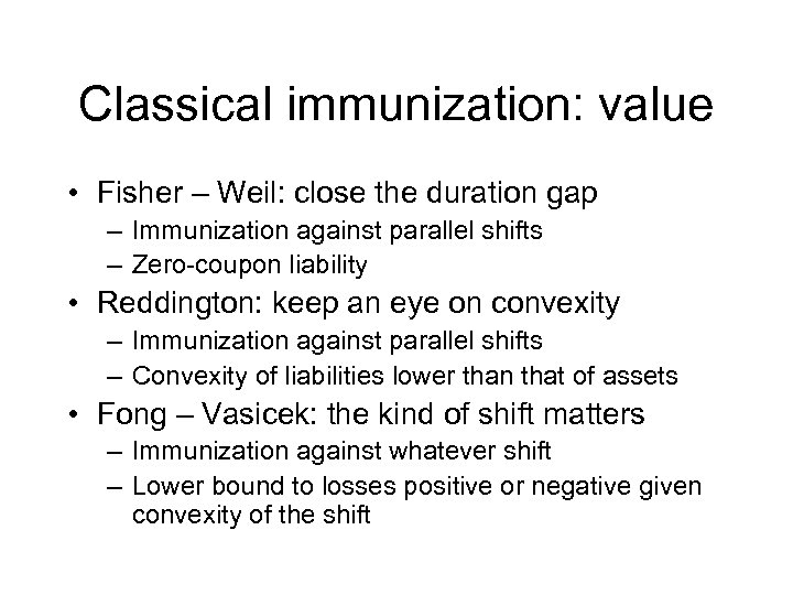 Classical immunization: value • Fisher – Weil: close the duration gap – Immunization against