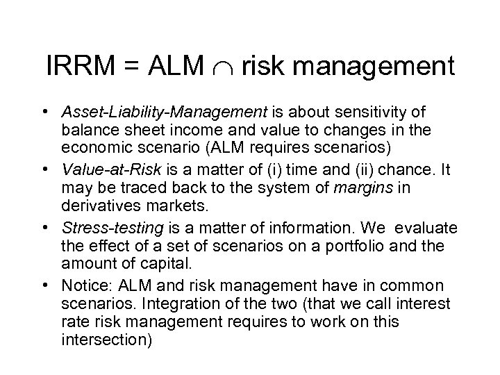 IRRM = ALM risk management • Asset-Liability-Management is about sensitivity of balance sheet income
