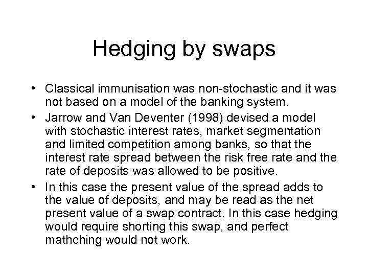 Hedging by swaps • Classical immunisation was non-stochastic and it was not based on
