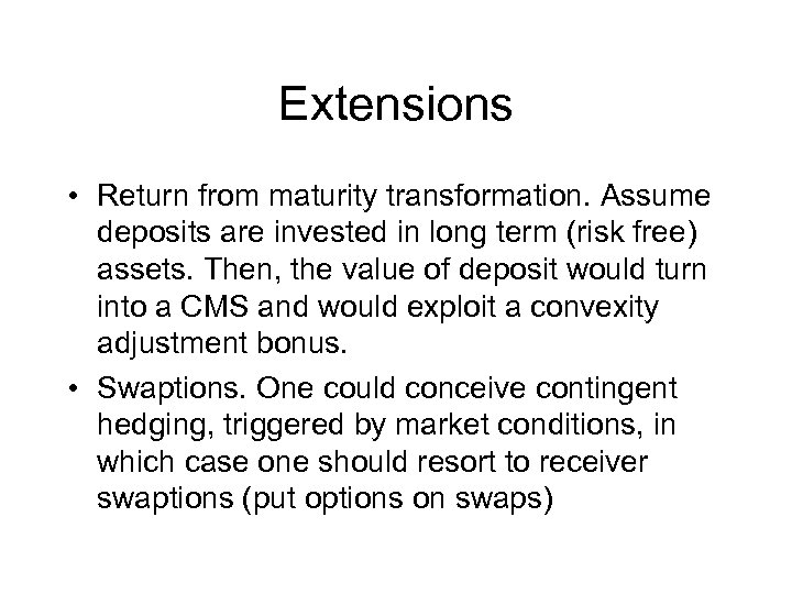 Extensions • Return from maturity transformation. Assume deposits are invested in long term (risk