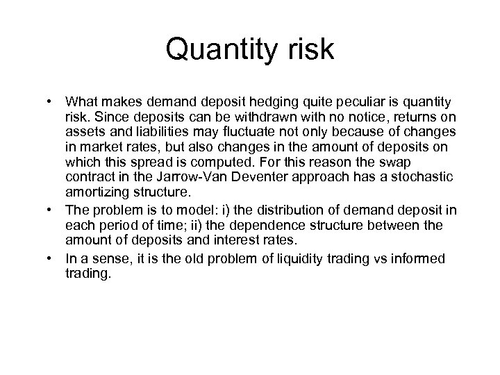 Quantity risk • What makes demand deposit hedging quite peculiar is quantity risk. Since