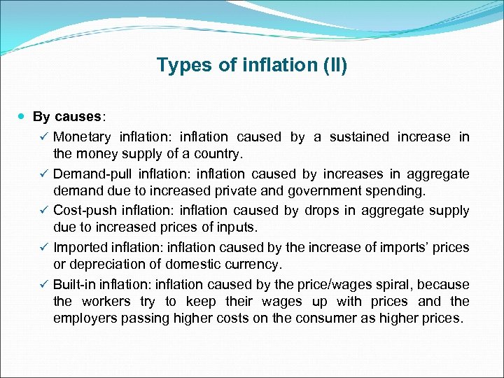 Types of inflation (II) By causes: ü Monetary inflation: inflation caused by a sustained