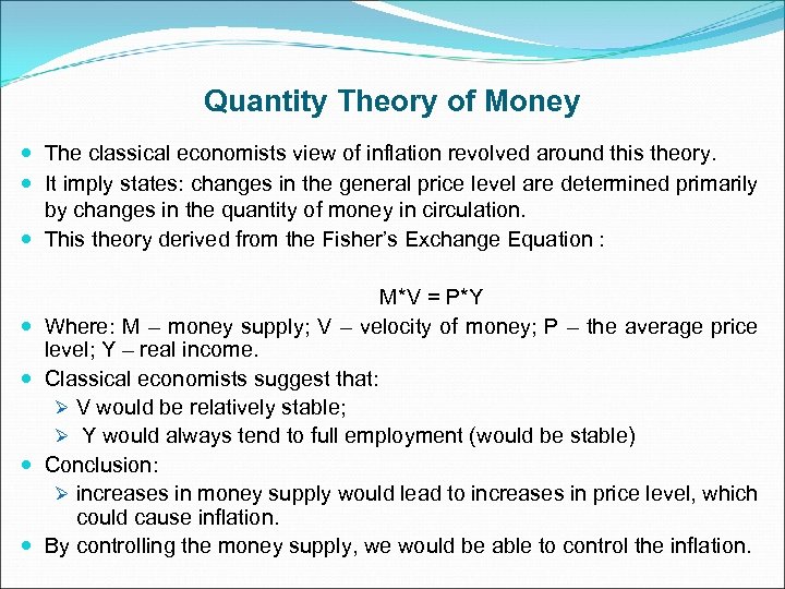 Quantity Theory of Money The classical economists view of inflation revolved around this theory.