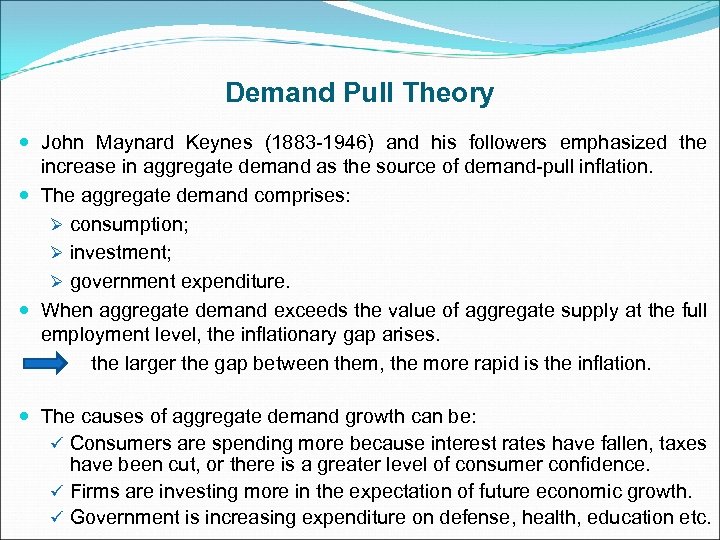 Demand Pull Theory John Maynard Keynes (1883 -1946) and his followers emphasized the increase