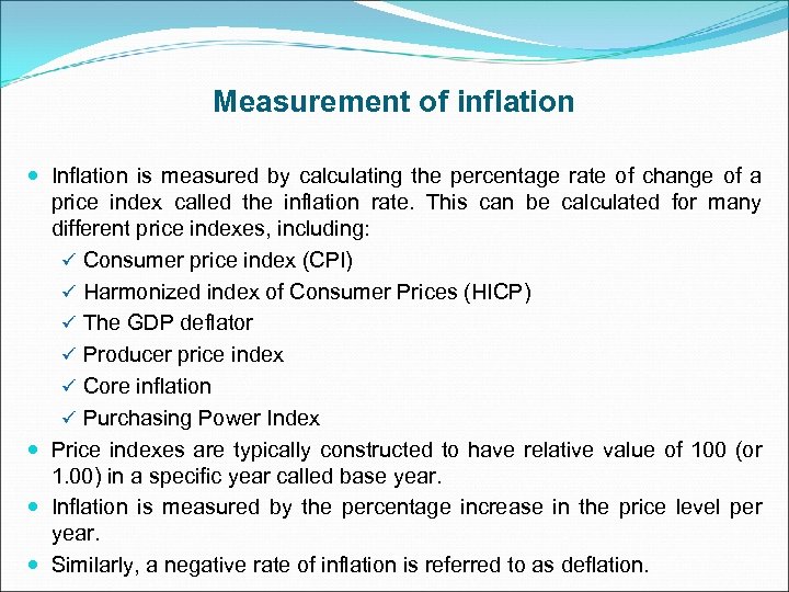 Measurement of inflation Inflation is measured by calculating the percentage rate of change of