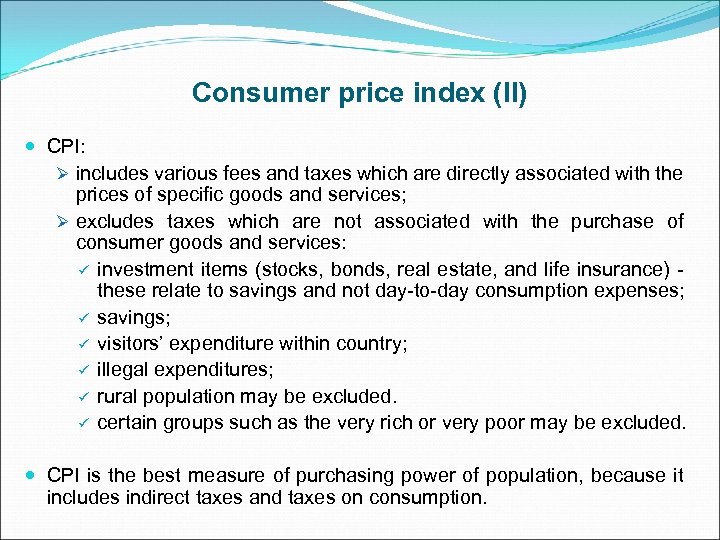 Consumer price index (II) CPI: Ø includes various fees and taxes which are directly