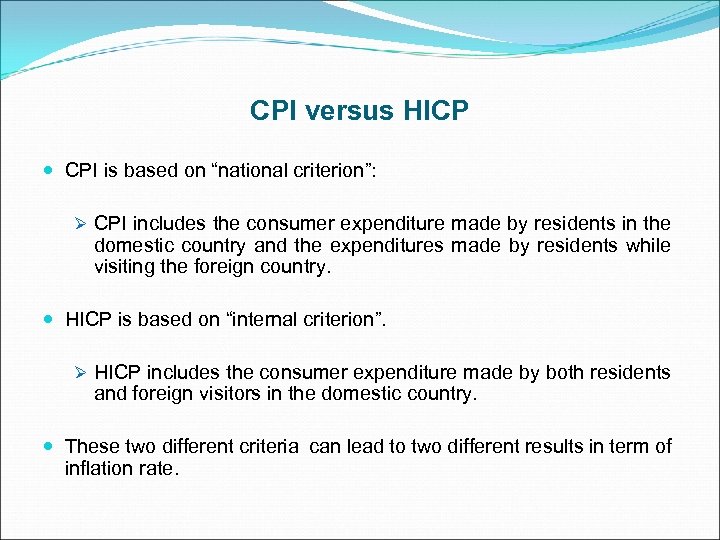 CPI versus HICP CPI is based on “national criterion”: Ø CPI includes the consumer