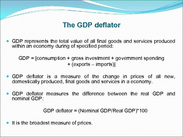 The GDP deflator GDP represents the total value of all final goods and services