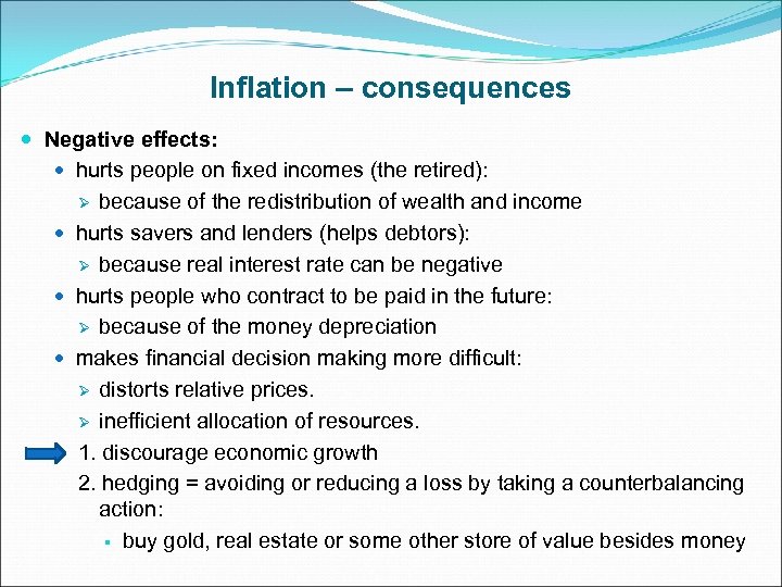 Inflation – consequences Negative effects: hurts people on fixed incomes (the retired): Ø because