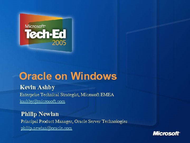 Oracle on Windows Kevin Ashby Enterprise Technical Strategist, Microsoft EMEA kashby@microsoft. com Philip Newlan