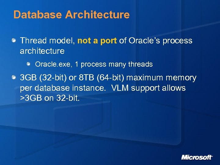 Database Architecture Thread model, not a port of Oracle’s process architecture Oracle. exe, 1