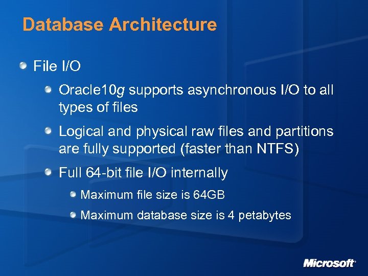 Database Architecture File I/O Oracle 10 g supports asynchronous I/O to all types of