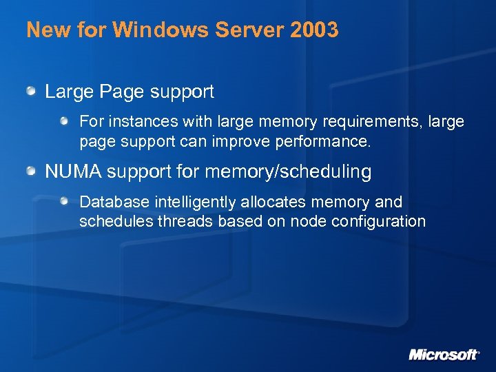 New for Windows Server 2003 Large Page support For instances with large memory requirements,