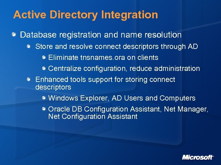 Active Directory Integration Database registration and name resolution Store and resolve connect descriptors through