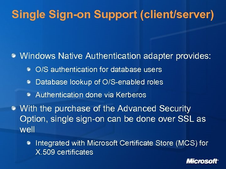 Single Sign-on Support (client/server) Windows Native Authentication adapter provides: O/S authentication for database users