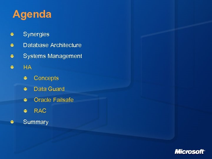 Agenda Synergies Database Architecture Systems Management HA Concepts Data Guard Oracle Failsafe RAC Summary